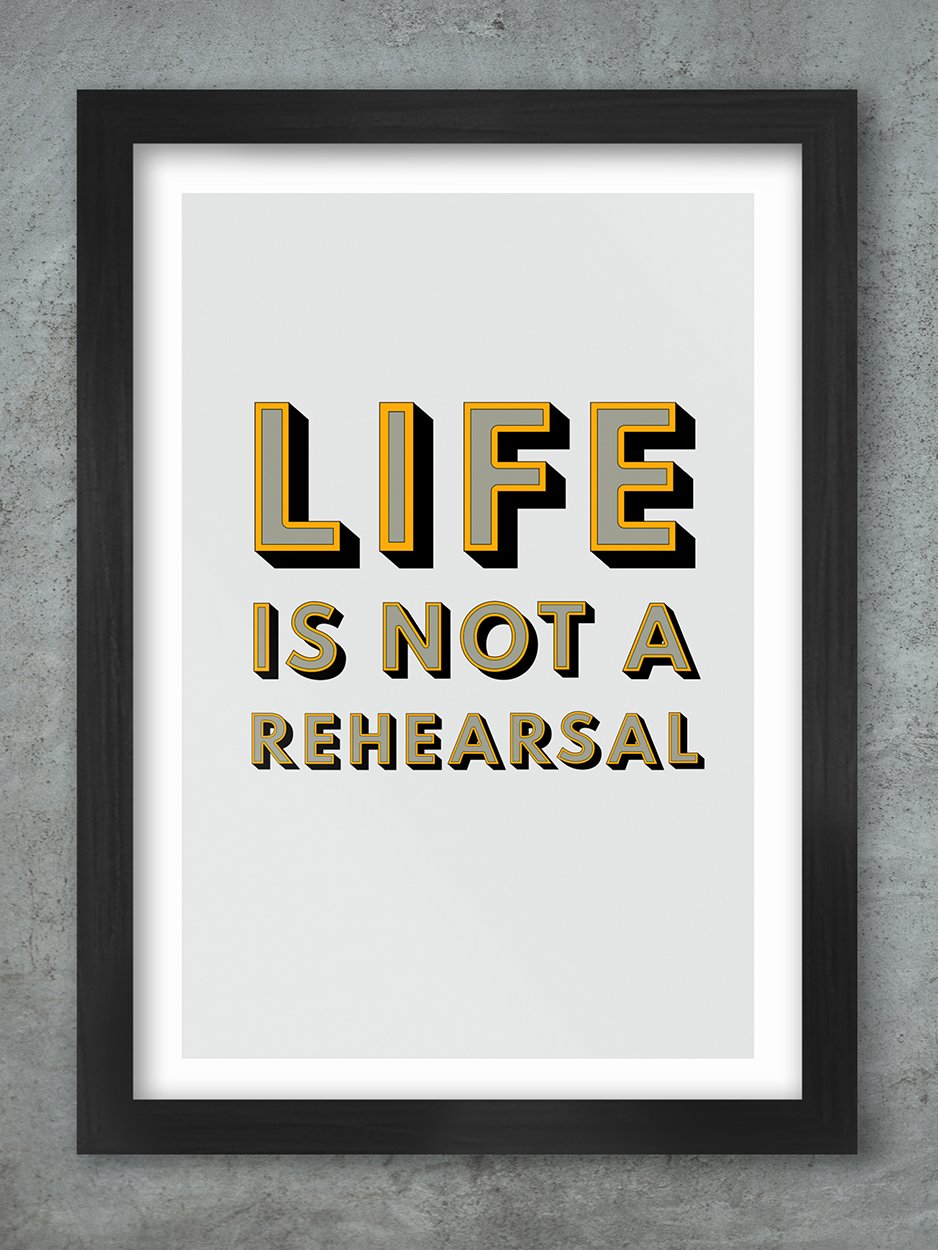 Life is Not a Rehearsal - A3 Framed Print