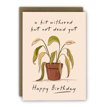 Not Dead Yet Withered Plant Birthday card