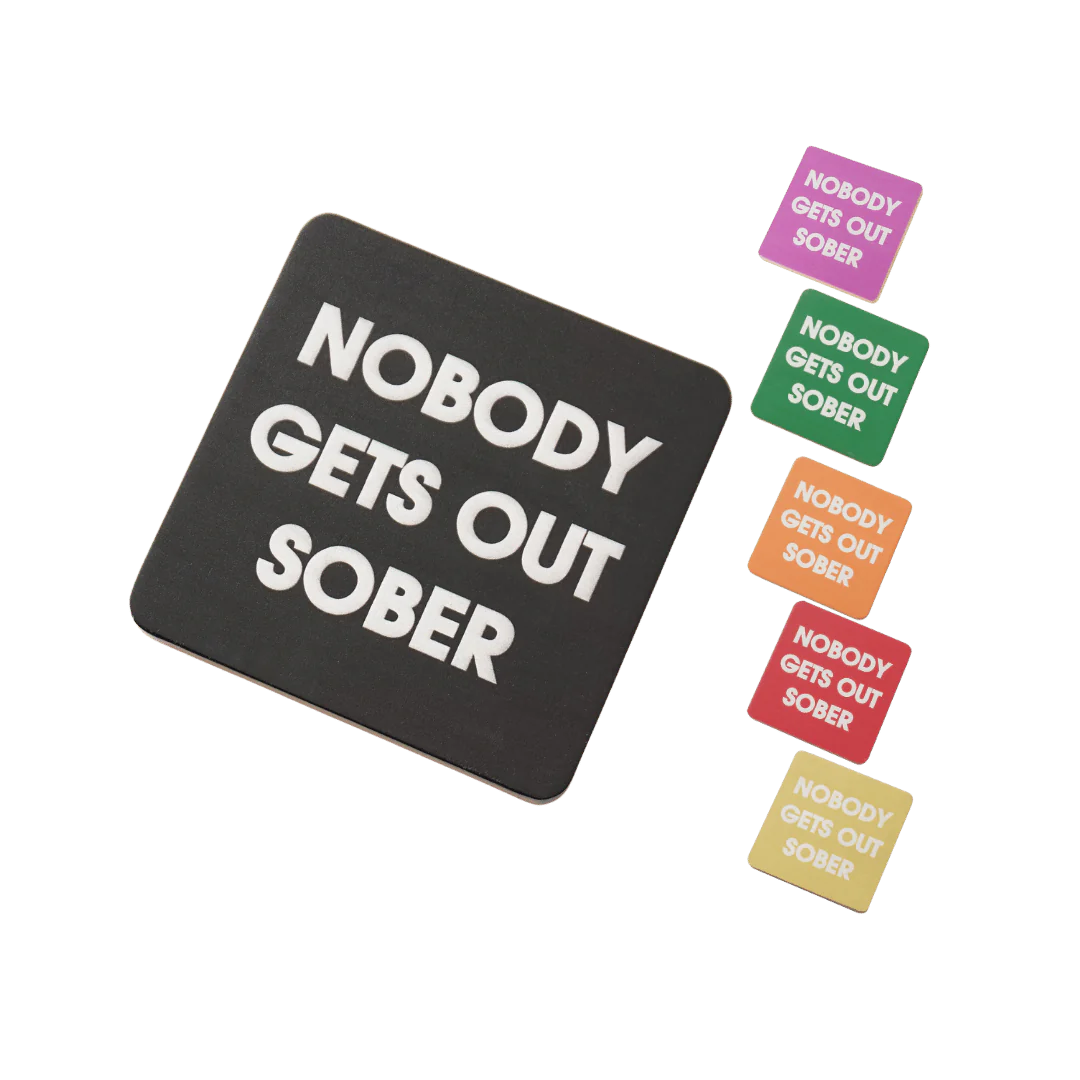 Nobody Gets Out Sober Coaster