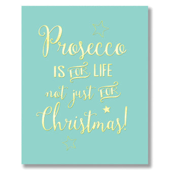 Prosecco Is For Life....