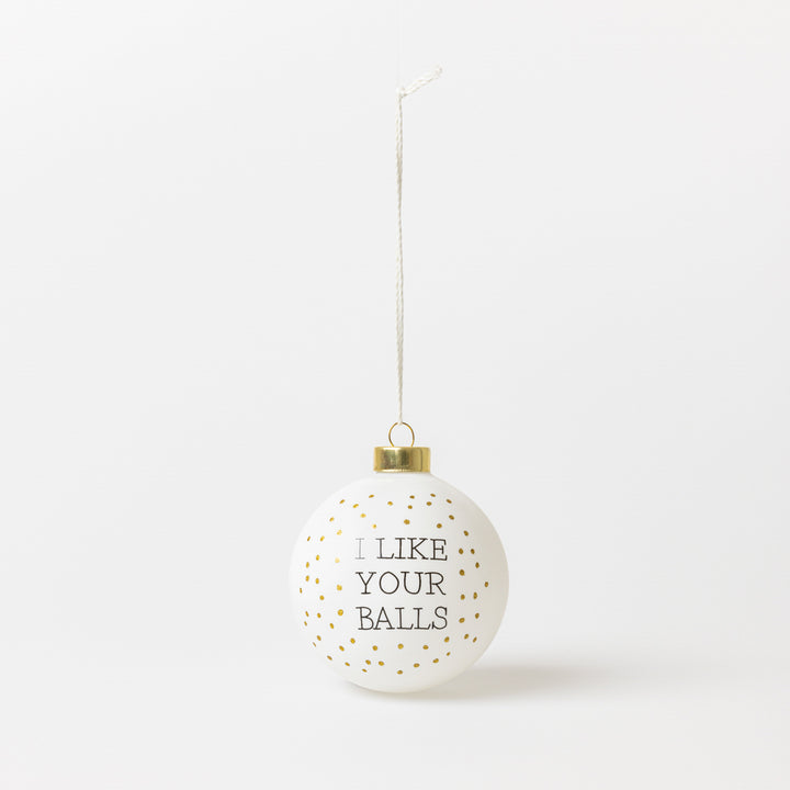 Festive Bauble - I Like Your Balls