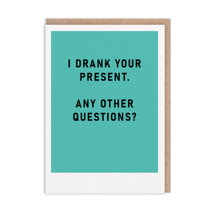 I Drank Your Present Birthday Card