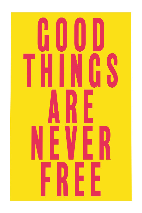 Good Things Are Never Free Print