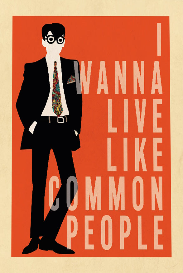I Wanna Live Like Common People Print