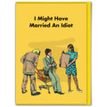 Married An Idiot - Funny Anniversary Card