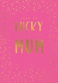 Just So Lucky You're My Mum