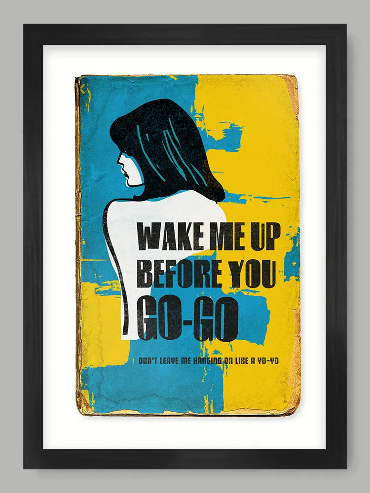 Wake Me Up Before You Go Go  - A3 Music Poster Print
