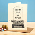 You're Just My Type Valentine Card